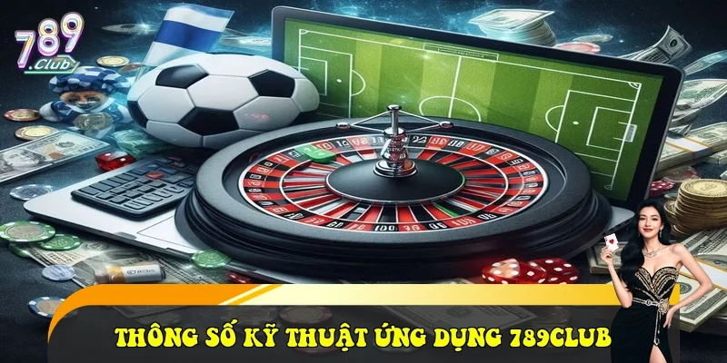789Club ⭐️ Link Trang Chủ Cổng Game Bài Las Vegas Uy Tín 2026 Thông số kỹ thuật và hiệu năng ứng dụng 789club